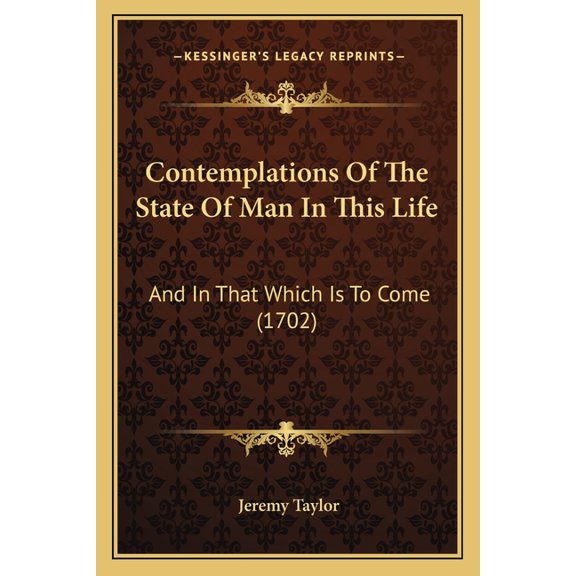 Contemplations Of The State Of Man In This Life : And In That Which Is To Come (1702) (Paperback)