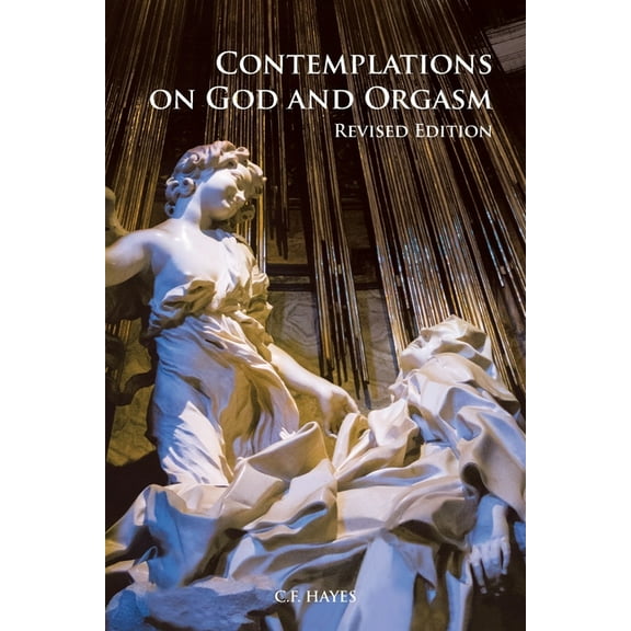 Contemplations on God and Orgasm: Revised Edition, (Paperback)