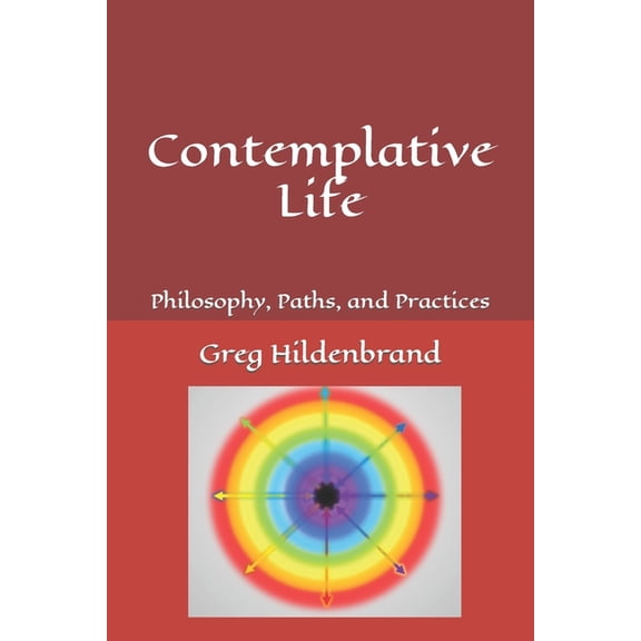 Contemplative Life: Philosophy, Paths, and Practices, (Paperback)