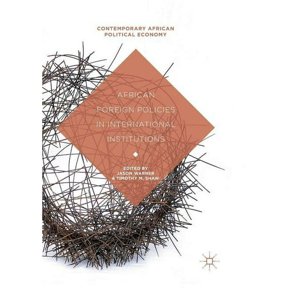 Contemporary African Political Economy African Foreign Policies in International Institutions, (Paperback)