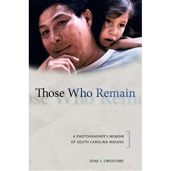 Contemporary American Indian Studies: Those Who Remain : A Photographer's Memoir of South Carolina Indians (Edition 1) (Mixed media product)