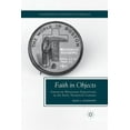 thumbnail image 1 of Contemporary Anthropology of Religion Faith in Objects: American Missionary Expositions in the Early Twentieth Century, (Paperback), 1 of 1