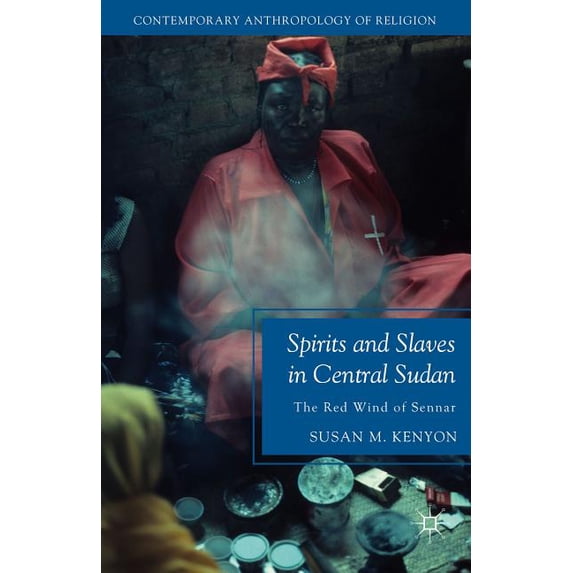 Contemporary Anthropology of Religion Spirits and Slaves in Central Sudan: The Red Wind of Sennar, (Paperback)