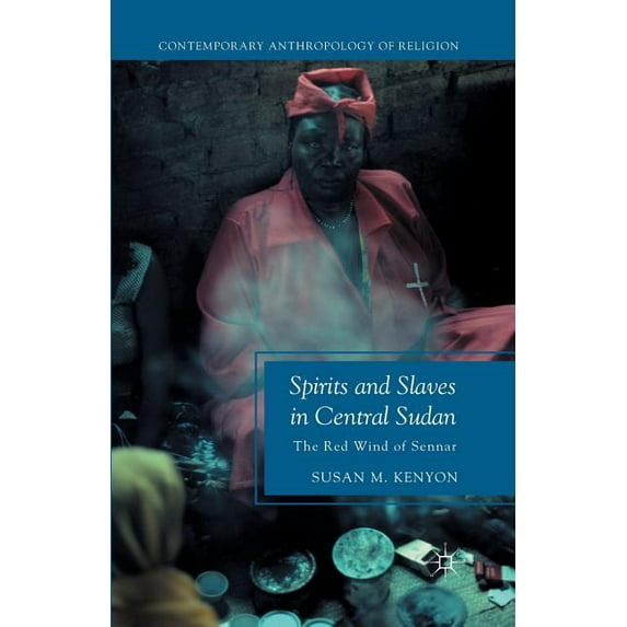 Contemporary Anthropology of Religion: Spirits and Slaves in Central Sudan : The Red Wind of Sennar (Paperback)