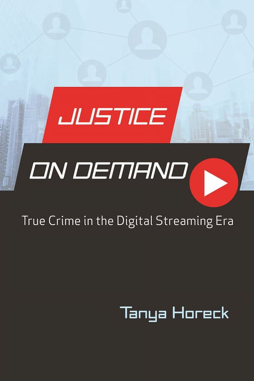 Contemporary Approaches to Film and Medi Justice on Demand: True Crime in the Digital Streaming Era, (Hardcover)