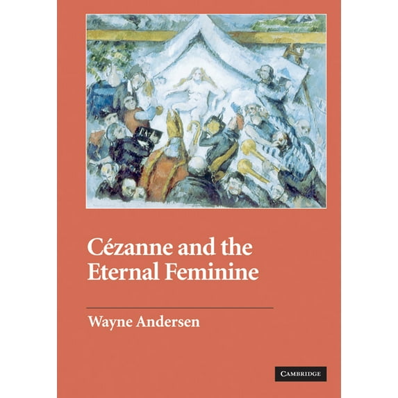Contemporary Artists and Their Critics Cezanne and the Eternal Feminine, (Hardcover)