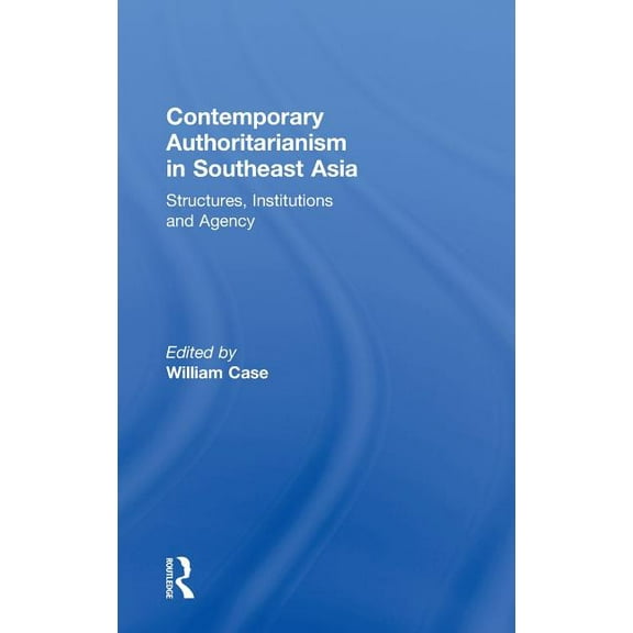 Contemporary Authoritarianism in Southeast Asia: Structures, Institutions and Agency, (Hardcover)
