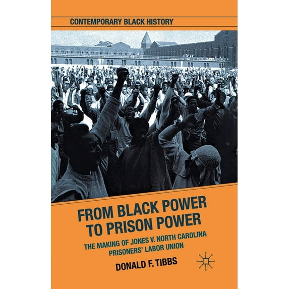 Contemporary Black History From Black Power to Prison Power: The Making of Jones V. North Carolina Prisoners' Labor Union, (Paperback)