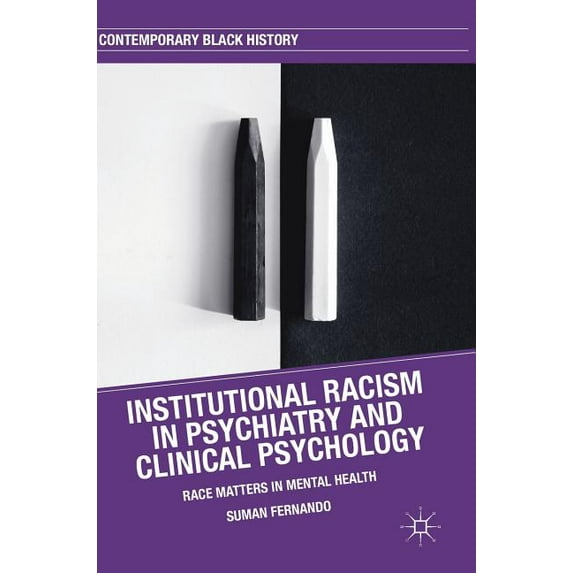 Contemporary Black History Institutional Racism in Psychiatry and Clinical Psychology: Race Matters in Mental Health, (Hardcover)