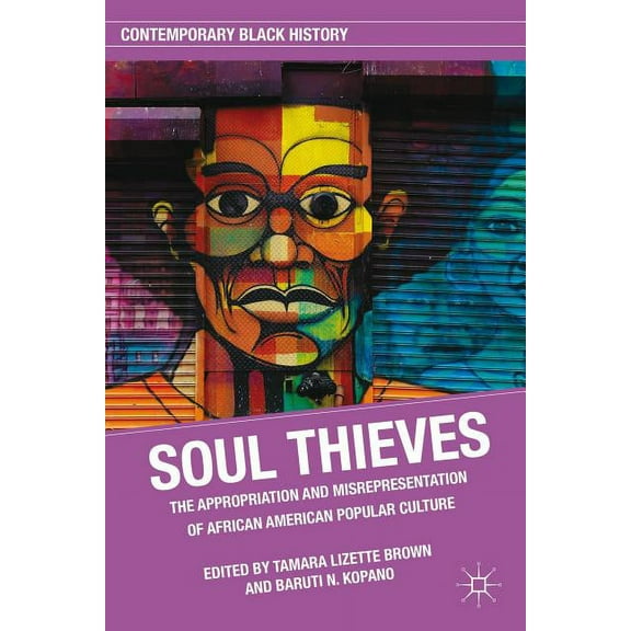 Contemporary Black History Soul Thieves: The Appropriation and Misrepresentation of African American Popular Culture, (Paperback)