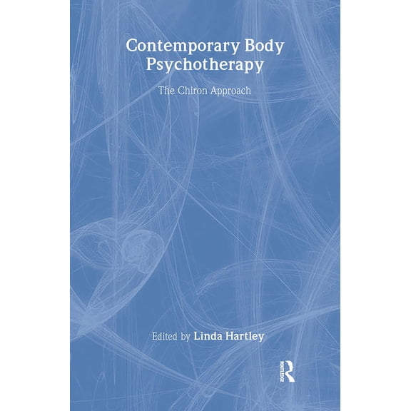 Contemporary Body Psychotherapy: The Chiron Approach, (Hardcover)