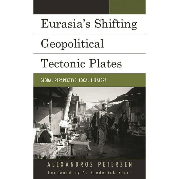 Contemporary Central Asia: Societies, Po Eurasia's Shifting Geopolitical Tectonic Plates: Global Perspective, Local Theaters, (Hardcover)