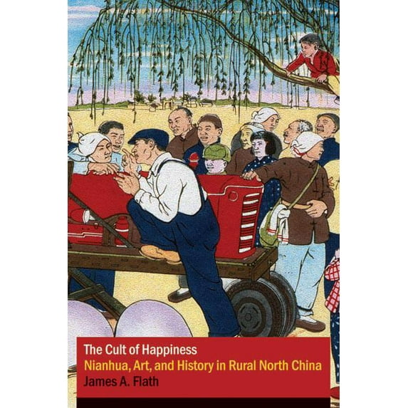 Contemporary Chinese Studies: The Cult of Happiness : Nianhua, Art, and History in Rural North China (Hardcover)