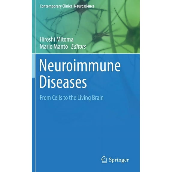 Contemporary Clinical Neuroscience: Neuroimmune Diseases: From Cells to the Living Brain (Hardcover)