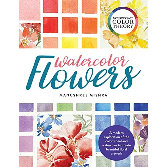Pre-Owned Contemporary Color Theory: Watercolor Flowers: A modern exploration of the color wheel and watercolor to create beautiful floral artwork Paperback