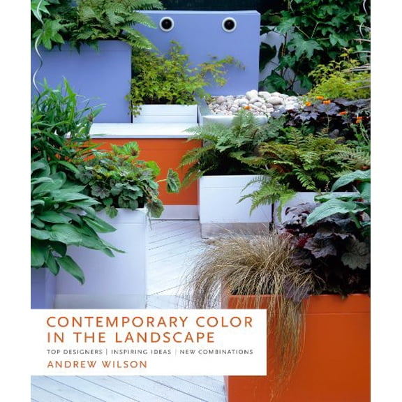 Contemporary Color in the Landscape : Top Designers, Inspiring Ideas, New Combinations (Hardcover)