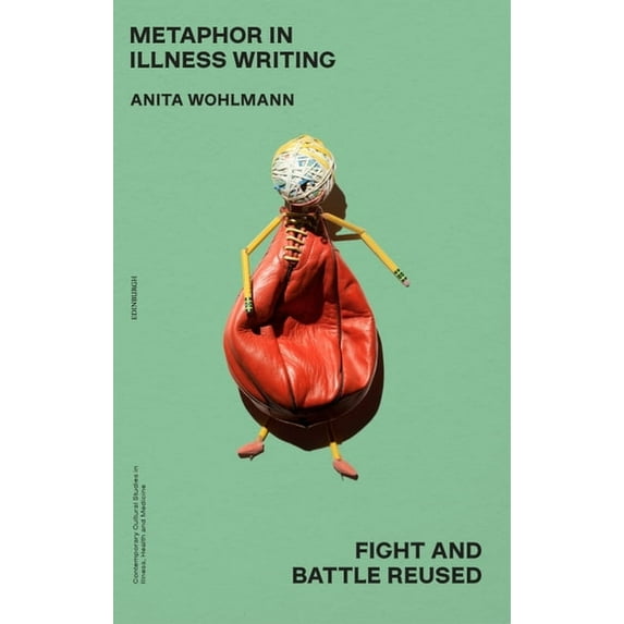 Contemporary Cultural Studies in Illness Metaphor in Illness Writing: Fight and Battle Reused, (Paperback)