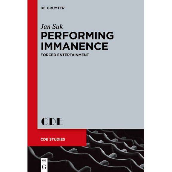 Contemporary Drama in English Studies Performing Immanence: Forced Entertainment, Book 29, (Hardcover)