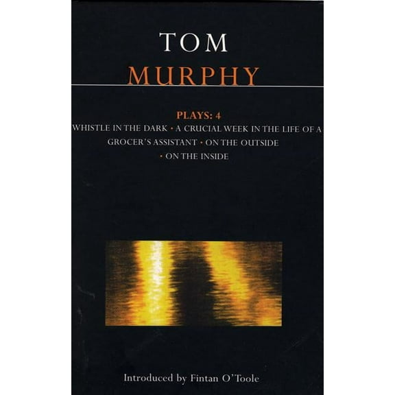 Contemporary Dramatists Murphy Plays: 4: Whistle in the Dark;crucial Week in the Life of a Grocer's Assistant;on the Outside; On the Inside, (Paperback)