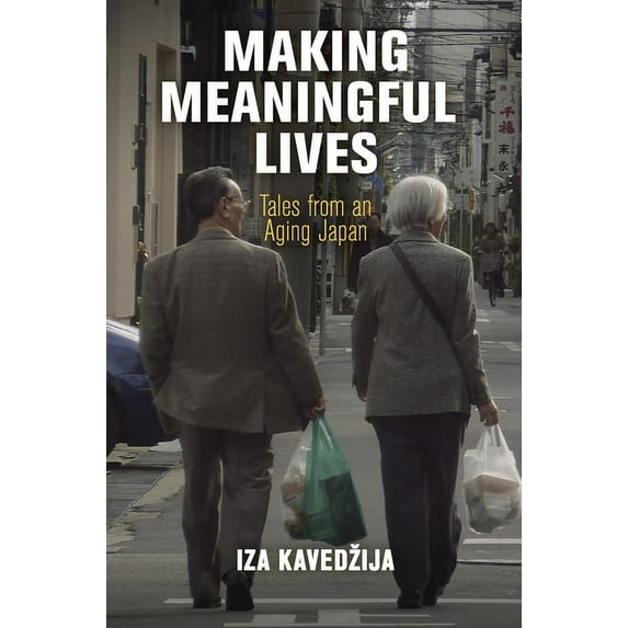 Contemporary Ethnography Making Meaningful Lives: Tales from an Aging Japan, (Hardcover)