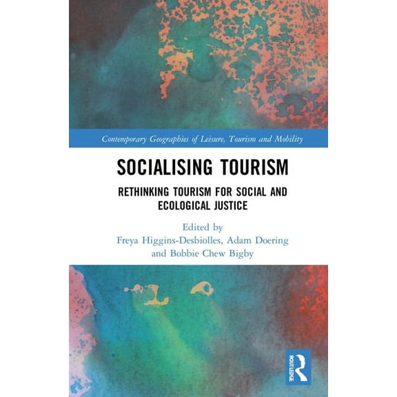 Contemporary Geographies of Leisure, Tou Socialising Tourism: Rethinking Tourism for Social and Ecological Justice, (Hardcover)