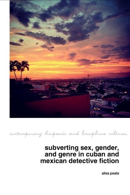 Contemporary Hispanic and Lusophone Cult Subverting Sex, Gender, and Genre in Cuban and Mexican Detective Fiction, Book 31, (Paperback)