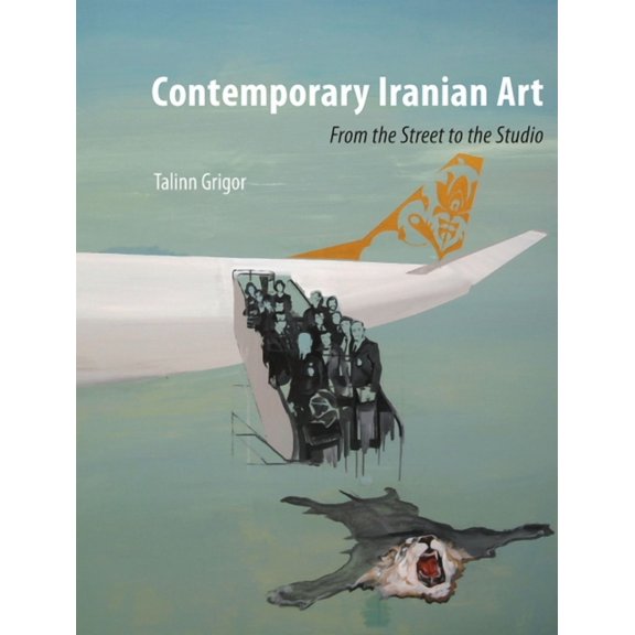 Contemporary Iranian Art : From the Street to the Studio (Paperback)