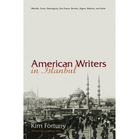 Pre-Owned Contemporary Issues in the Middle East: American Writers in Istanbul: Melville Twain Hemingway DOS Passos Bowles Algren Baldwin and Settle (Hardcover)