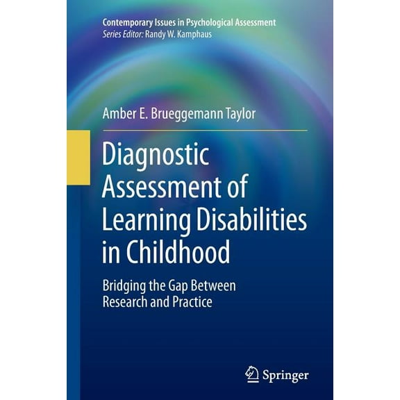 Contemporary Issues in Psychological Ass Diagnostic Assessment of Learning Disabilities in Childhood: Bridging the Gap Between Research and Practice, (Paperback)