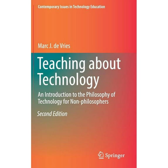 Contemporary Issues in Technology Educat Teaching about Technology: An Introduction to the Philosophy of Technology for Non-Philosophers, (Hardcover)