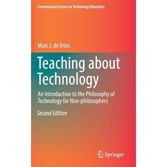 Contemporary Issues in Technology Education: Teaching about Technology : An Introduction to the Philosophy of Technology for Non-Philosophers (Edition 2) (Hardcover)