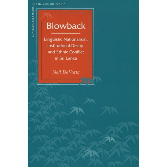 Contemporary Issues in Asia and the Paci Blowback: Linguistic Nationalism, Institutional Decay, and Ethnic Conflict in Sri Lanka, (Paperback)
