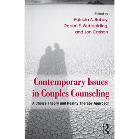 Pre-Owned Contemporary Issues in Couples Counseling: A Choice Theory and Reality Therapy Approach (Hardcover 9780415891257) by Patricia A Robey, Robert E Wubbolding, Jon Carlson