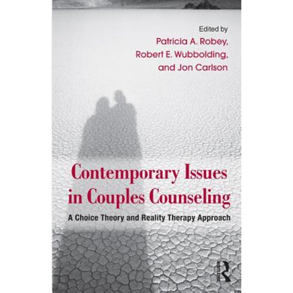 Pre-Owned Contemporary Issues in Couples Counseling: A Choice Theory and Reality Therapy Approach (Hardcover 9780415891257) by Patricia A Robey, Robert E Wubbolding, Jon Carlson