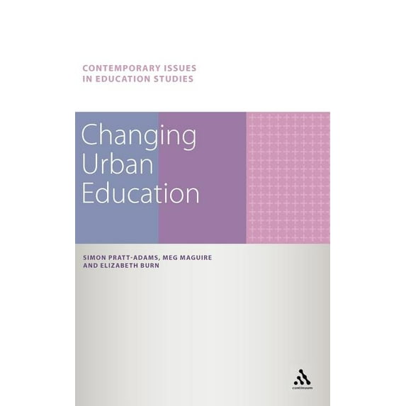 Contemporary Issues in Education Studies Changing Urban Education. Simon Pratt-Adams, Meg Maguire, Elizabeth Burn, (Hardcover)
