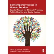 Contemporary Issues in Human Services Special Topics for Clinical Practice, Public Health, and Social Justice, Paperback