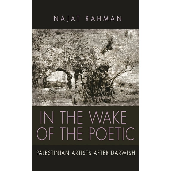 Contemporary Issues in the Middle East In the Wake of the Poetic: Palestinian Artists After Darwish, (Hardcover)
