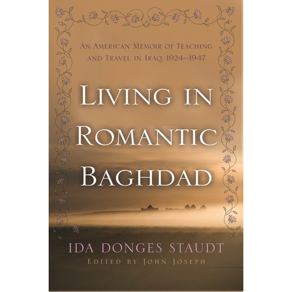Contemporary Issues in the Middle East: Living in Romantic Baghdad: An American Memoir of Teaching and Travel in Iraq, 1924-1947 (Hardcover)