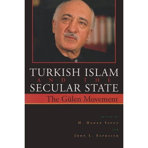 Contemporary Issues in the Middle East ( Turkish Islam and the Secular State: The Gülen Movement, (Paperback)