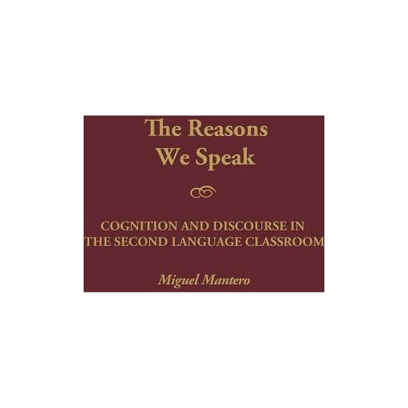 Contemporary Language Education The Reasons We Speak: Cognition and Discourse in the Second Language Classroom, (Hardcover)