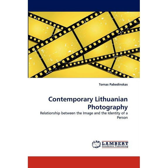 Contemporary Lithuanian Photography: Relationship between the Image and the Identity of a Person Paperback 3838343123 9783838343129 Tomas Pabedinskas