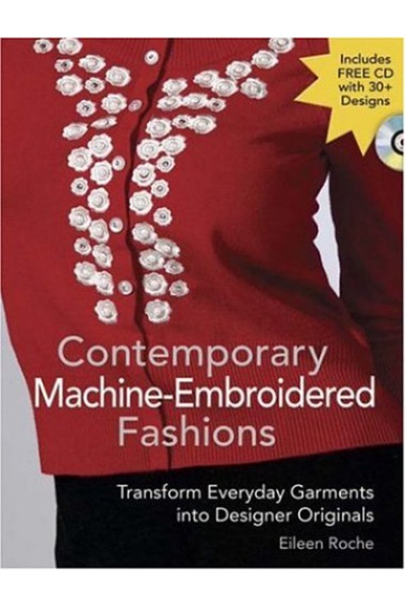 Pre-Owned Contemporary Machine-Embroidered Fashions: Transform Everyday Garments into Designer Originals (Paperback) 0896893030 9780896893030