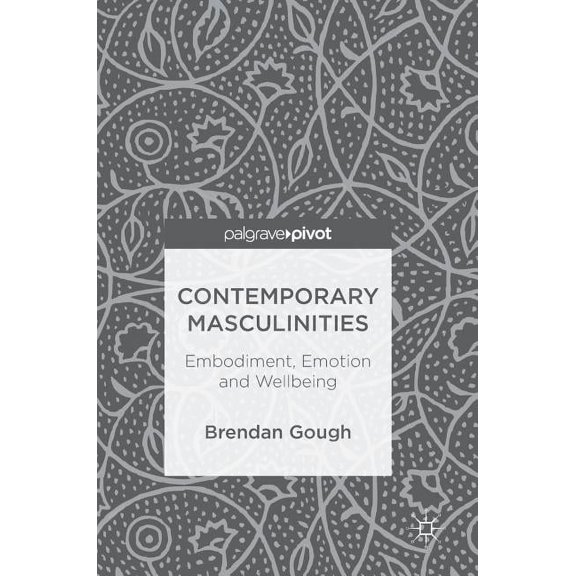 Contemporary Masculinities: Embodiment, Emotion and Wellbeing, (Hardcover)