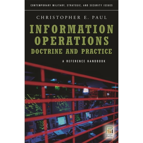 Contemporary Military, Strategic, and Se Information Operations--Doctrine and Practice: A Reference Handbook, (Hardcover)