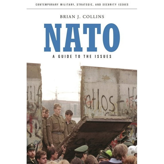 Contemporary Military, Strategic, and Se NATO: A Guide to the Issues, (Hardcover)