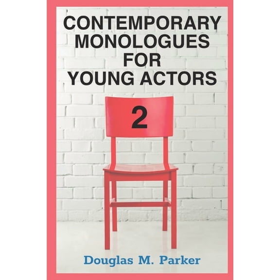 Contemporary Monologues for Young Actors Contemporary Monologues for Young Actors 2: 54 High-Quality Monologues for Kids & Teens, Book 2, (Paperback)