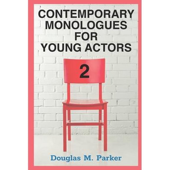 Contemporary Monologues for Young Actors 2 : 54 High-Quality Monologues for Kids & Teens