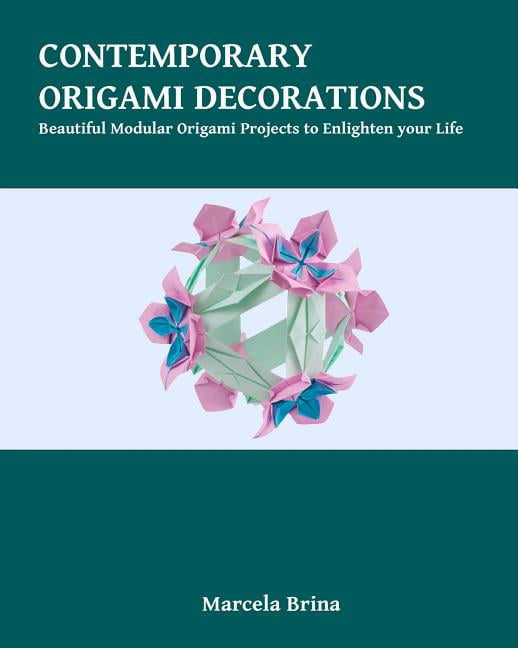Contemporary Origami Decorations: Beautiful Modular Origami Projects to Enlighten your Life (Paperback) by Marcela Brina