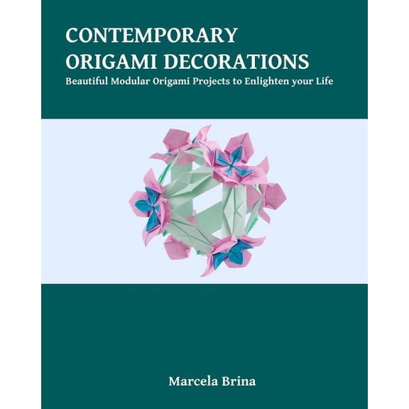 Contemporary Origami Decorations: Beautiful Modular Origami Projects to Enlighten your Life (Paperback) by Marcela Brina