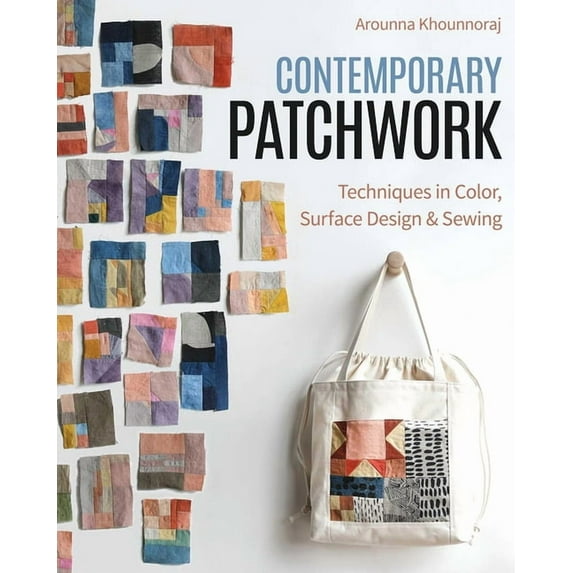 Contemporary Patchwork: Techniques in Colour, Surface Design & Sewing, (Paperback)
